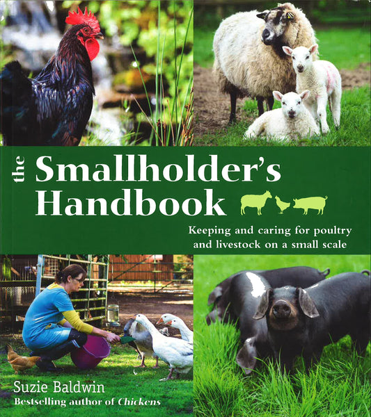 The Smallholders Handbook: Keeping & Caring For Poultry & Livestock On A Small Scale