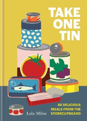 Take One Tin: 80 Delicious Meals From The Storecupboard