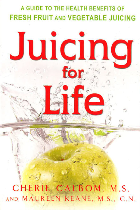 Juicing for Life: A Guide to the Benefits of Fresh Fruit and Vegetable Juicing