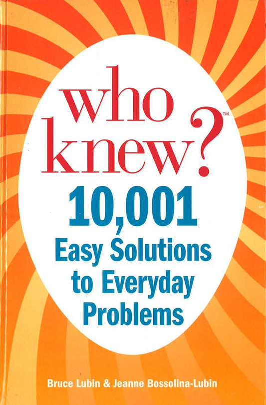 Who Knew? 10,001 Easy Solutions To Everyday Problems