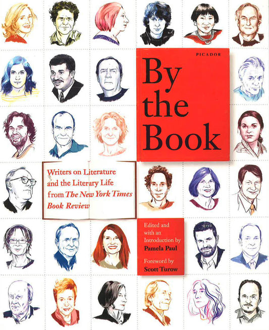 By The Book - Writers On Literature And The Literary Life From The New York Times Book Review