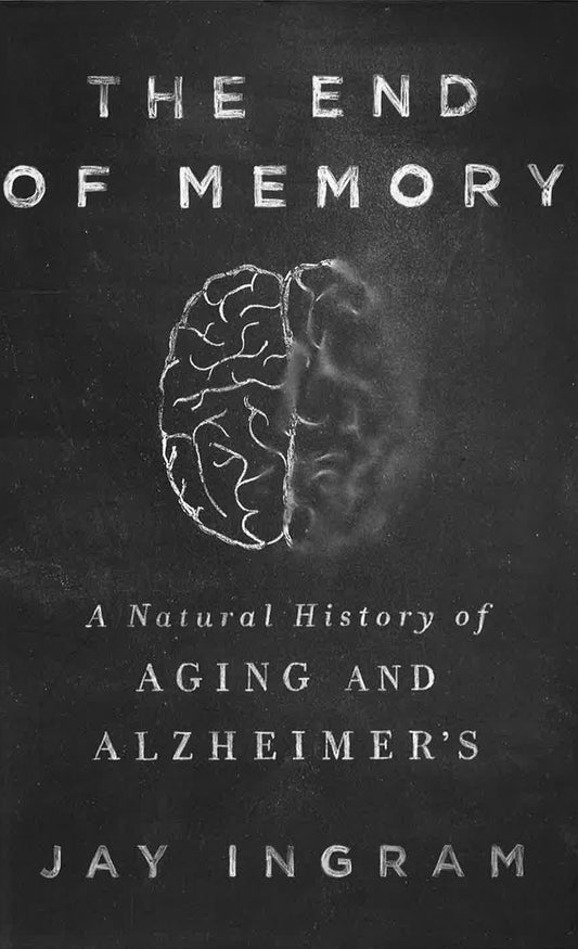 The End Of Memory: A Natural History Of Aging And Alzheimer's