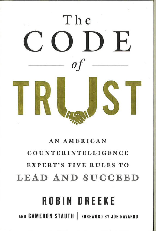 The Code Of Trust : An American Counterintelligence Expert's Five Rules To Lead And Succeed