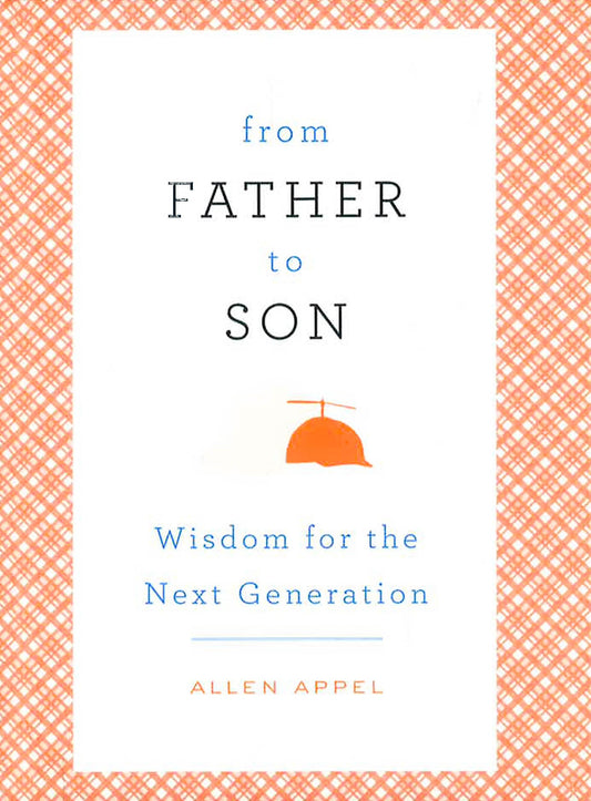 From Father To Son: Wisdom For The Next Generation