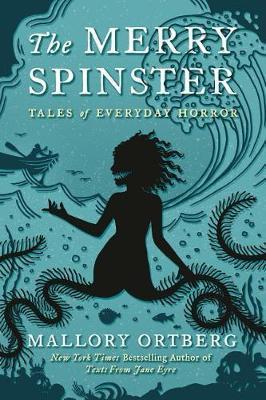 The Merry Spinster : Tales Of Everyday Horror