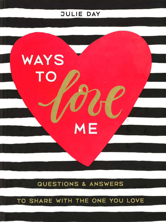 Ways To Love Me: Questions And Answers To Share With The One You Love