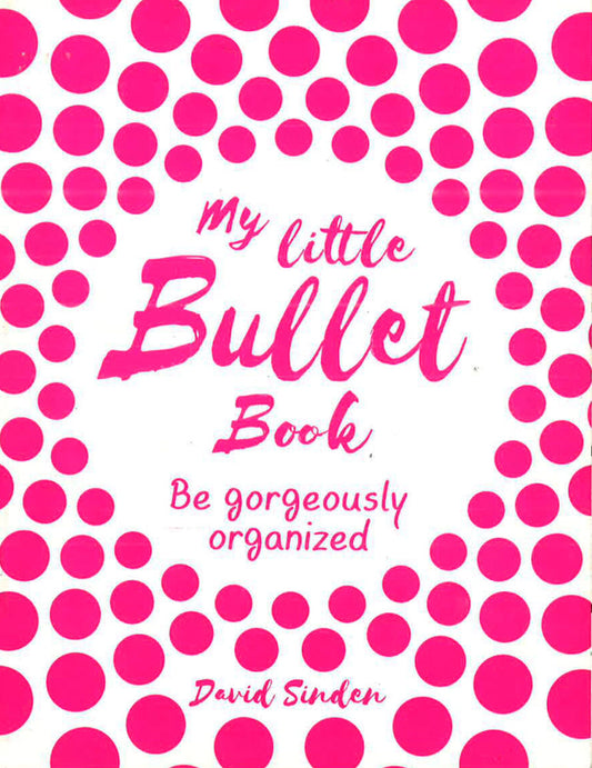 My Little Bullet Book: Be Gorgeously Organized