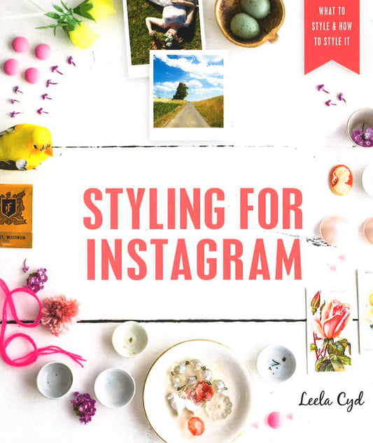 Styling For Instagram: What To Style And How To Style It