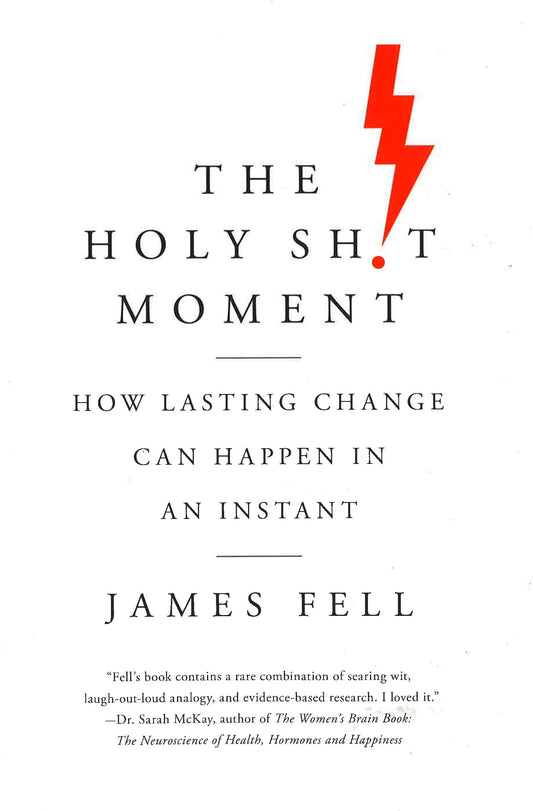 The Holy Sh!T Moment: How Lasting Change Can Happen In An Instant