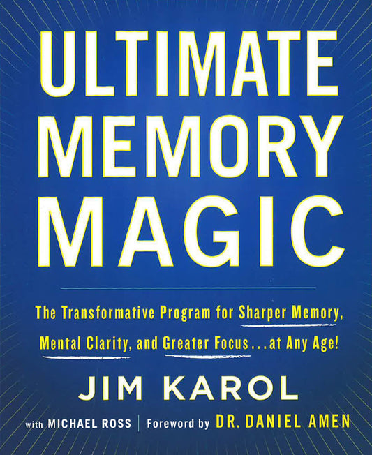 Ultimate Memory Magic : The Transformative Program For Sharper Memory, Mental Clarity, And Greater Focus . . . At Any Age!