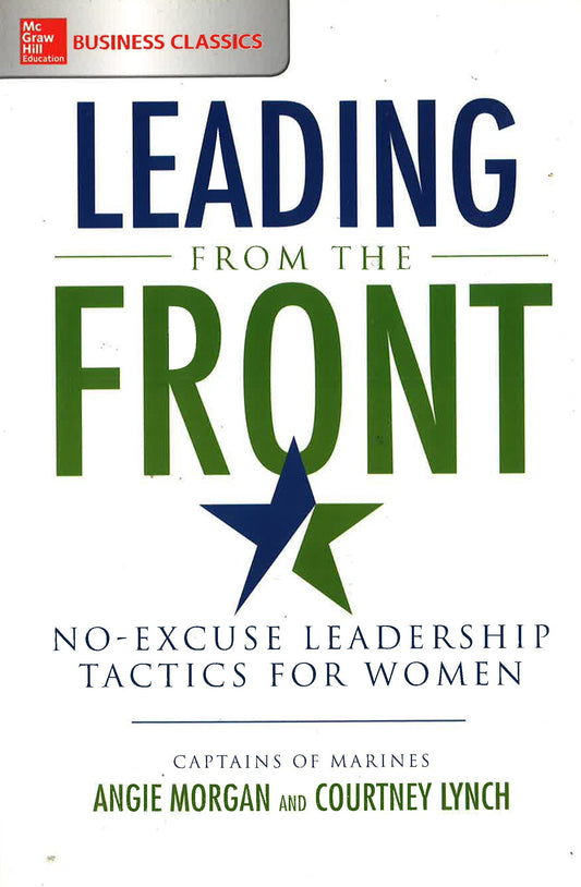 Leading From The Front: No-Excuse Leadership Tactics For Women