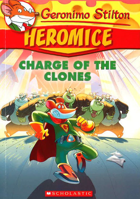 Charge Of The Clones (Geronimo Stilton Heromice #8)