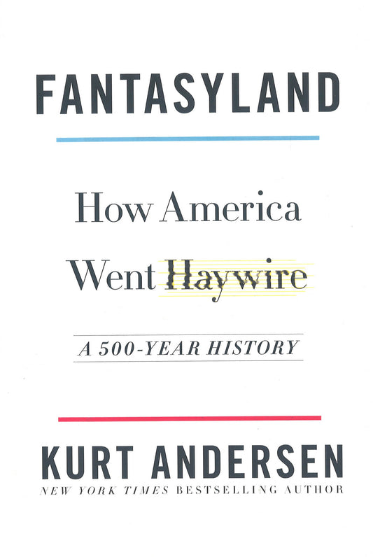 Fantasyland: How America Went Haywire: A 500-Year History