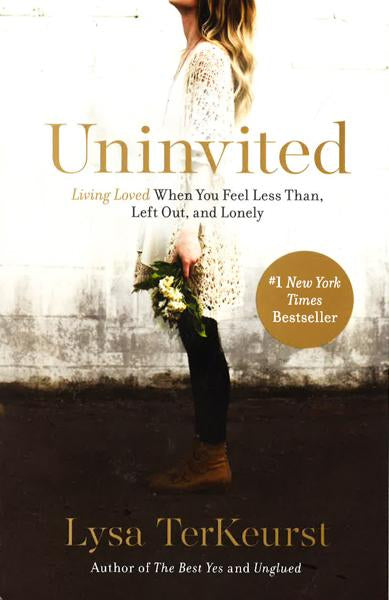Uninvited : Living Loved When You Feel Less Than, Left Out, And Lonely