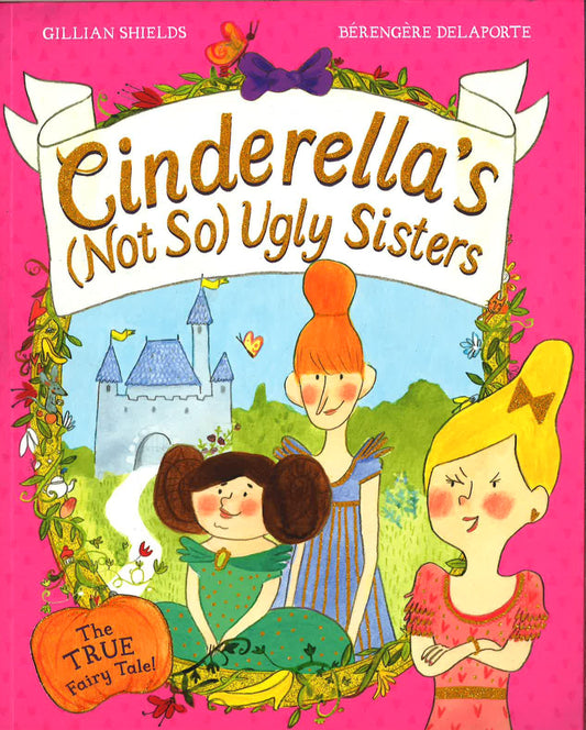 Cinderella's Not So Ugly Sisters: The True Fairytale!