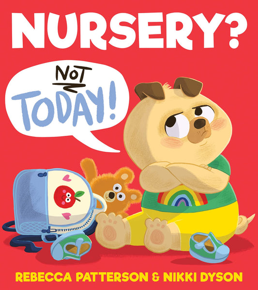 Nursery? Not Today!: A Gloriously Funny First Experience Story That Will Inspire Every New Nursery-Goer With Confidence!