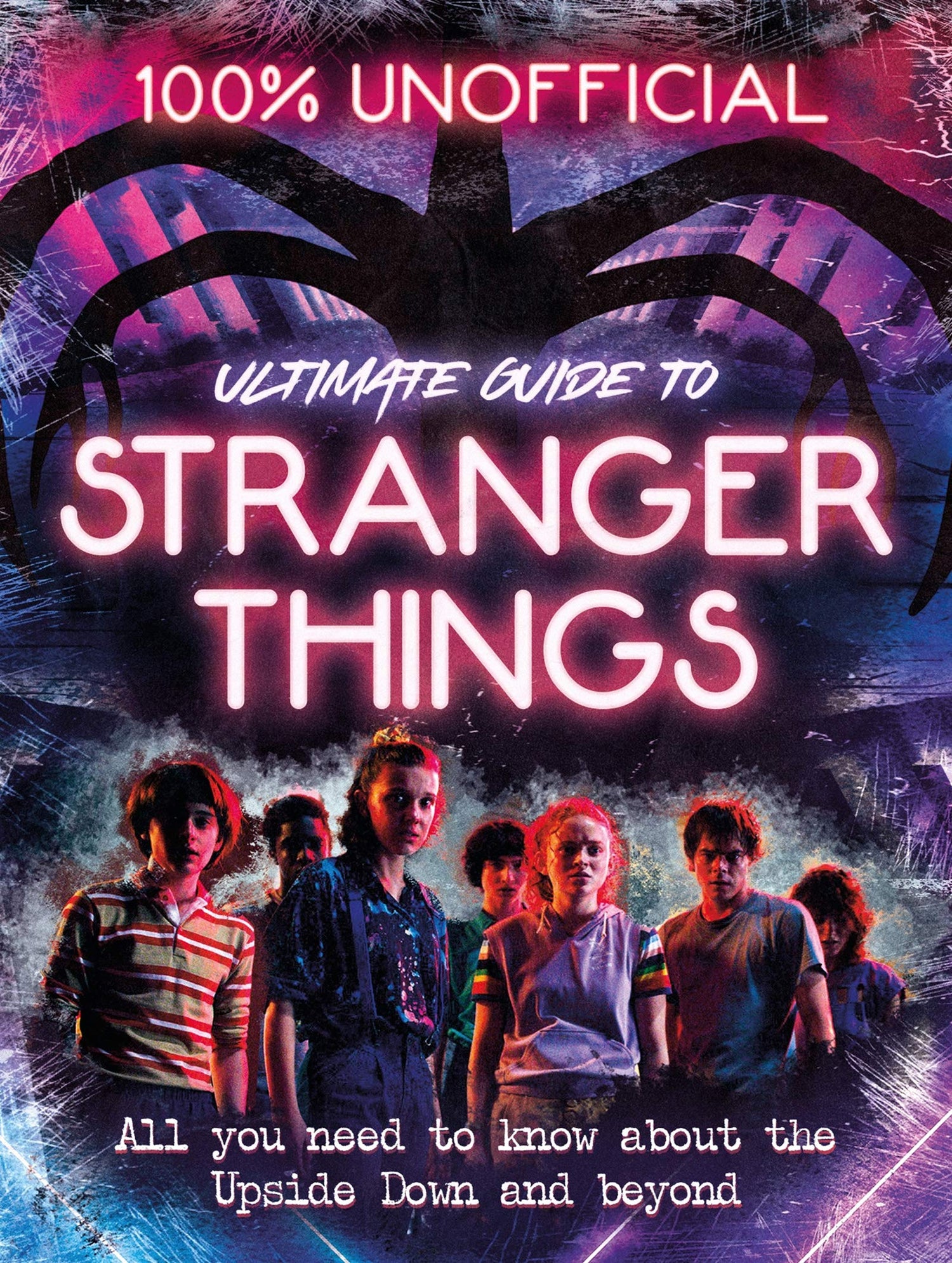 Stranger Things: 100% Unofficial - The Ultimate Guide To Stranger