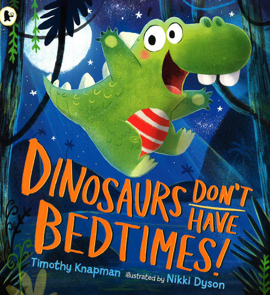 Dinosaurs Don't Have Bedtimes!