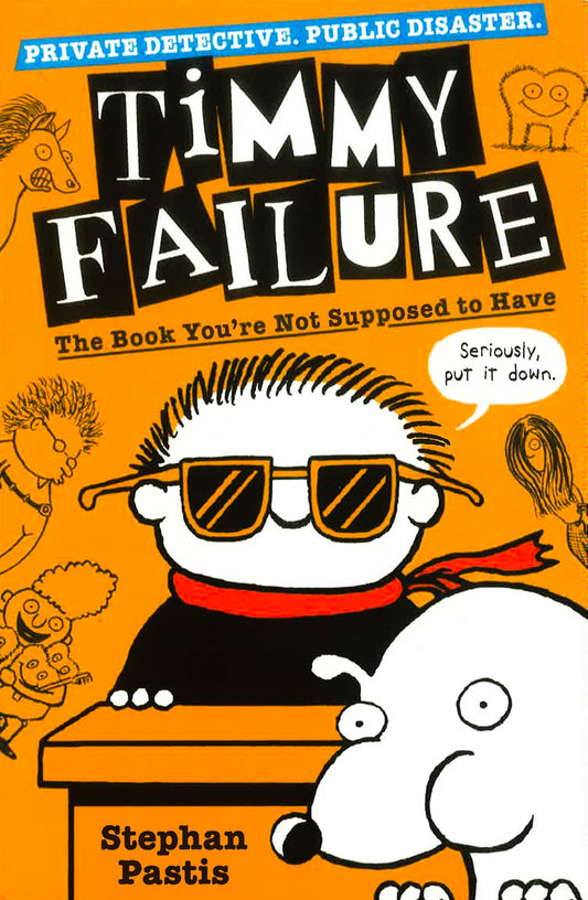 Timmy Failure: The Book You'Re Not Supposed To Have