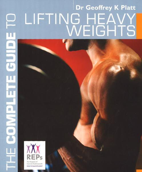 The Complete Guide To Lifting Heavy Weights