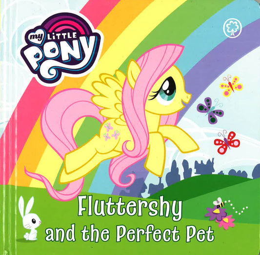 Fluttershy And The Perfect Pet: Board Book (My Little Pony)