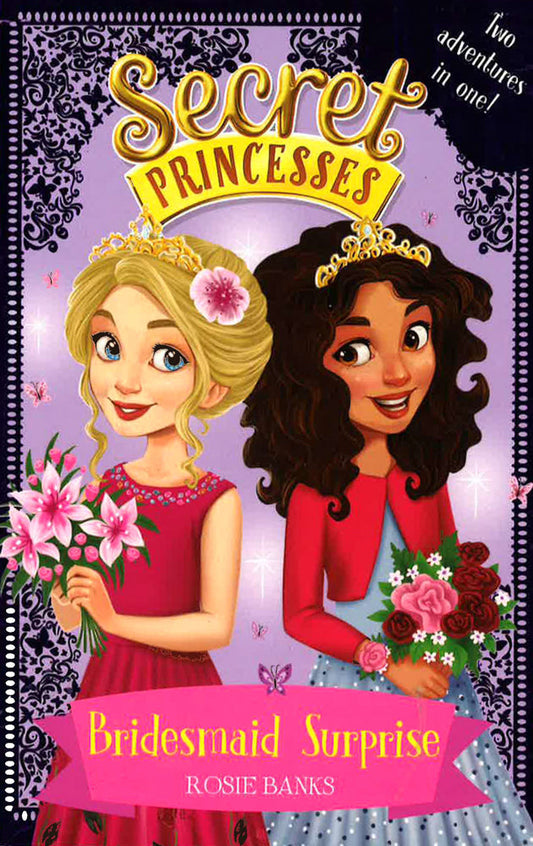 Secret Princesses: Bridesmaid Surprise : Two adventures in one!