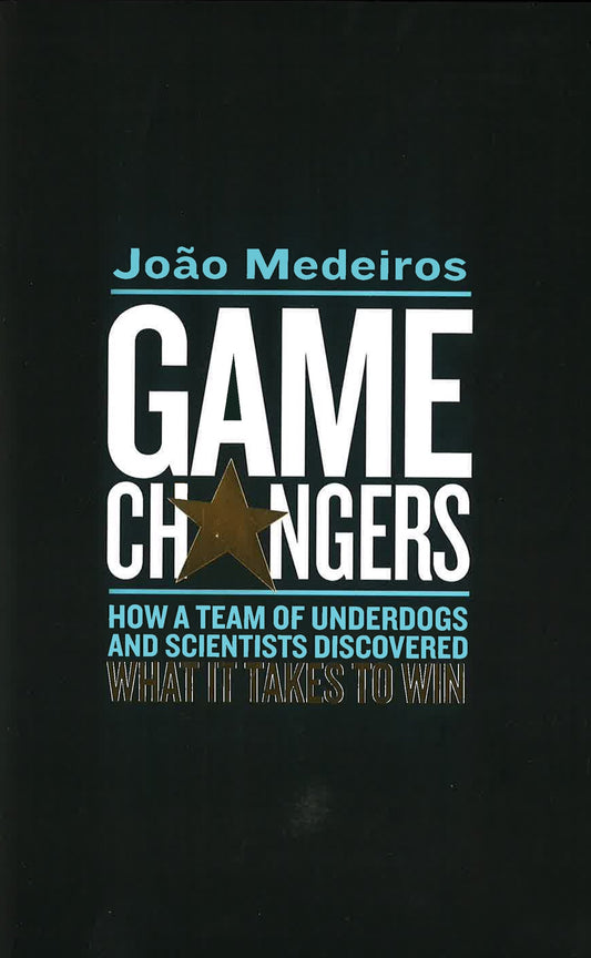 Game Changers: How A Team Of Underdogs And Scientists Discovered What It Takes To Win