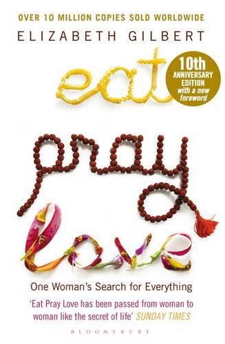 Eat Pray Love : One Woman's Search For Everything