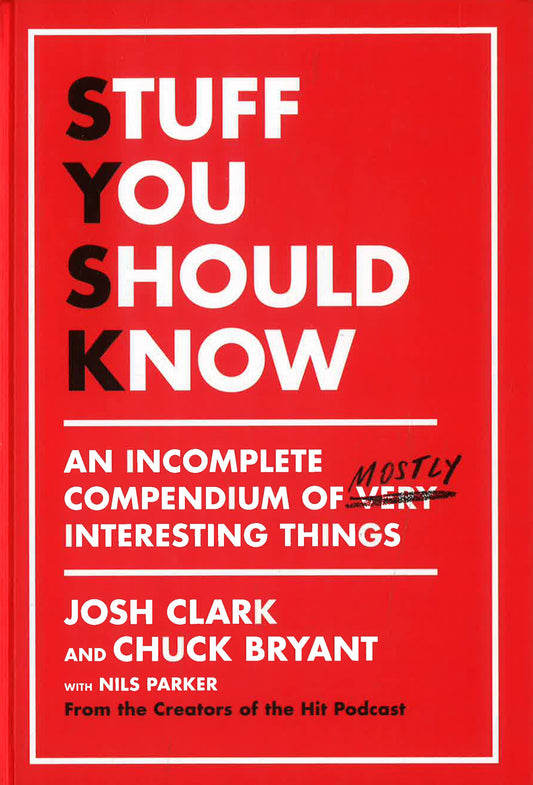 Stuff You Should Know : An Incomplete Compendium of Mostly Interesting Things