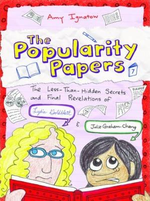 The Popularity Papers: The Less-Than-Hidden Ssecrets And Final Revelations Of Lydia Goldblatt & Julie Graham-Chang (Popularity Papers, Bk. 7)