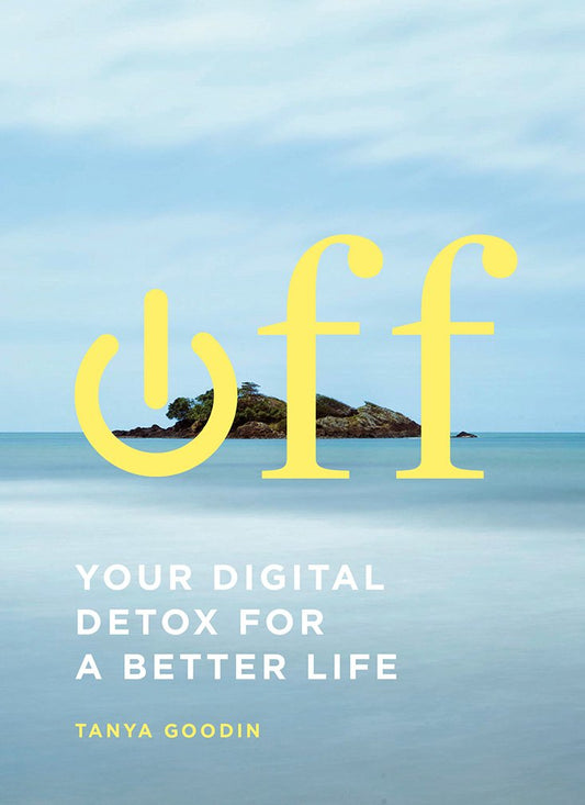 Off: Your Digital Detox For A Better Life