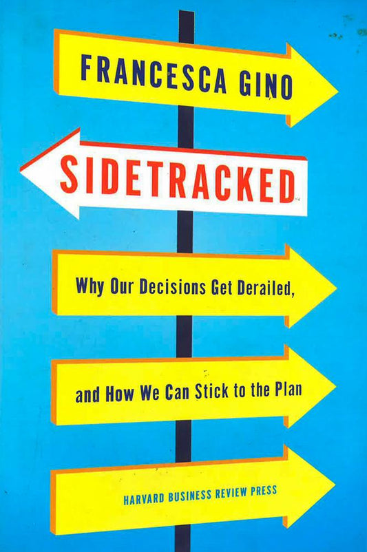 Sidetracked: Why Our Decisions Get Derailed, And How We Can Stick To The Plan