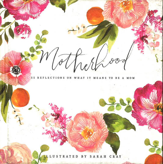 Motherhood: 55 Reflections On What It Means To Be A Mom