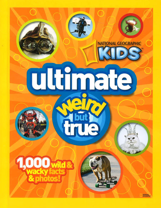 National Geographic Kids Ultimate Weird but True: 1,000 Wild & Wacky Facts and Photos