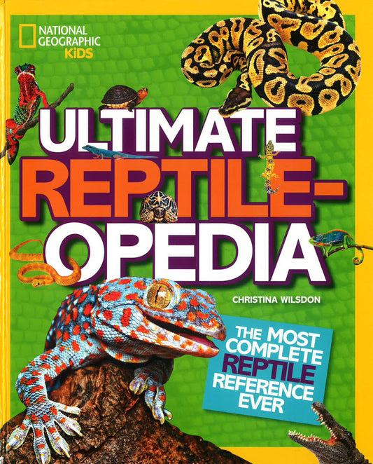 Ultimate Reptileopedia: The Most Complete Reptile Reference Ever (National Geographic Kids)