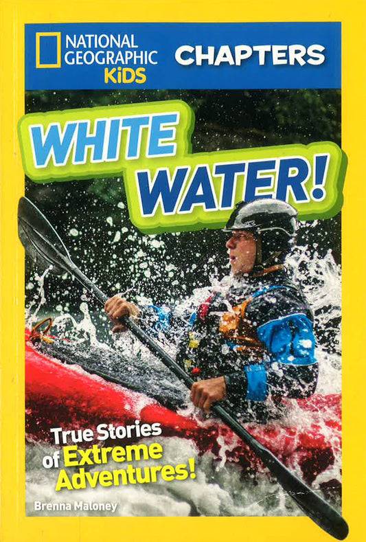 National Geographic Kids Chapters: White Water: True Stories of Extreme Adventures