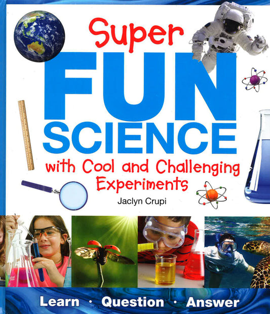 Super Fun Science: With Cool And Challenging Experiments