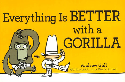 Everything Is Better With A Gorilla