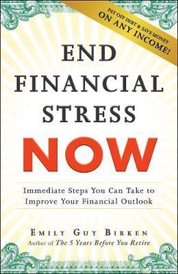 End Financial Stress Now: Immediate Steps You Can Take To Improve Your Financial Outlook