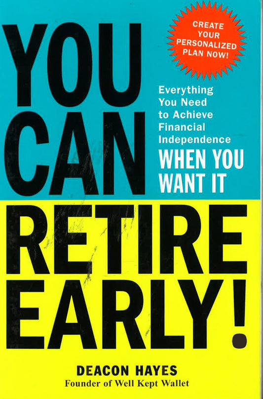 You Can Retire Early!: Everything You Need To Achieve Financial Independence When You Want It