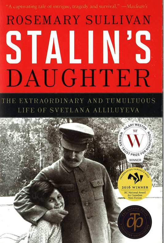 Stalin's Daughter: The Extraordinary And Tumultuous Life Of Svetlana Alliluyeva