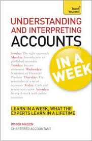 Understanding And Interpreting Accounts In A Week: Make Sense Of Financial Statements In Seven Simple Steps