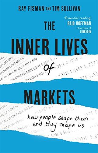 The Inner Lives Of Markets : How People Shape Them - And They Shape Us