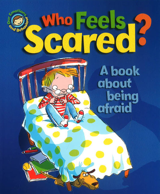 Emotions & Behaviours: Who Feels Scared? A Book About Being Afraid