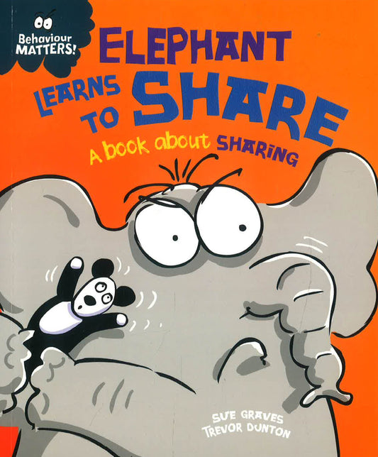 Behaviour Matters: Elephant Learns To Share - A Book About Sharing