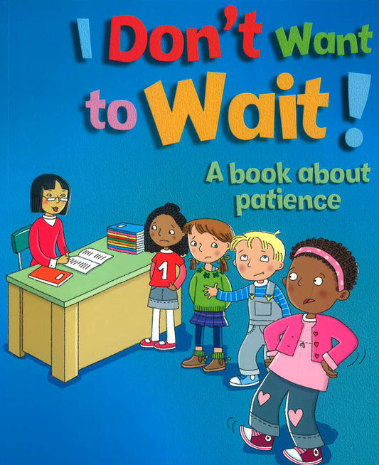 Emotions & Behaviours: I Don'T Want To Wait! - A Book About Patience