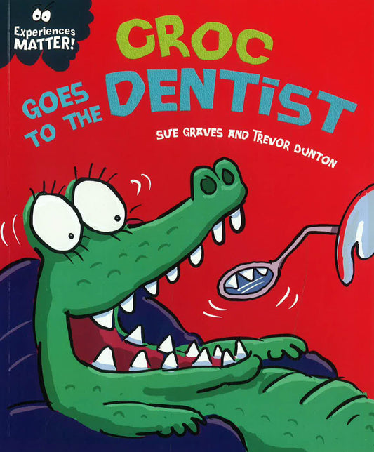 Experiences Matter: Croc Goes To The Dentist