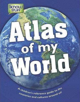 Atlas Of My World - A Children's Reference Guide