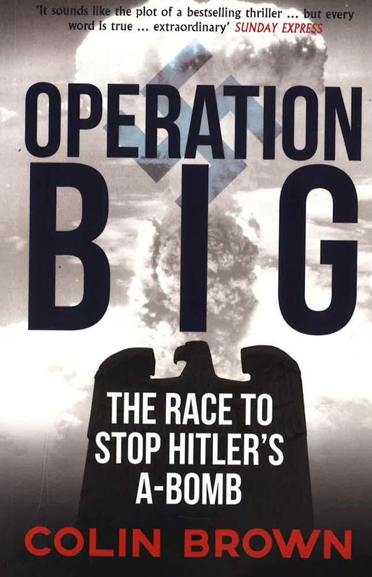 Operation Big: The Race To Stop Hitler's A-Bomb