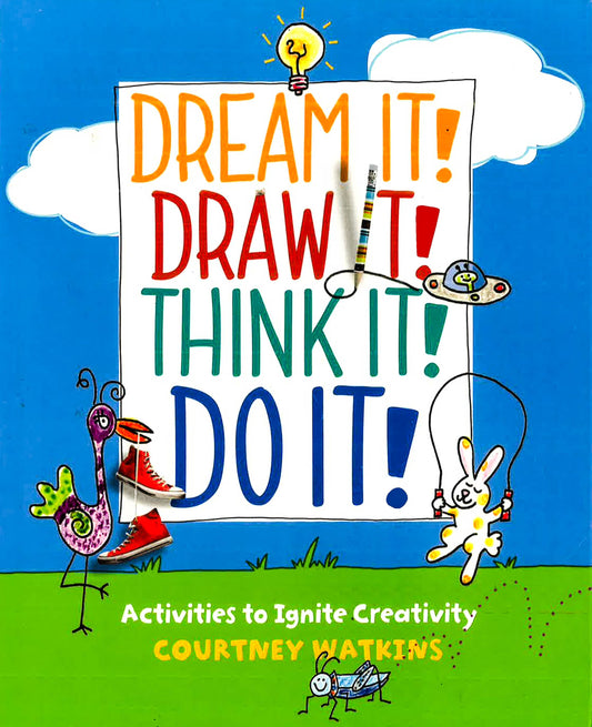 Dream It! Draw It! Think It! Do It!